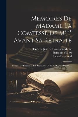 Memoires De Madame La Comtesse De M*** Avant Sa Retraite: Servant De Résponse Aux Memoires De M. Le Comte De ***.... - Saint-Evremond - cover