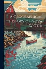 A Geographical History of Nova Scotia