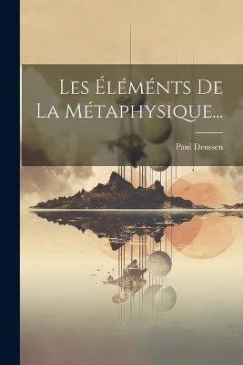 Les Éléménts De La Métaphysique... - Paul Deussen - cover