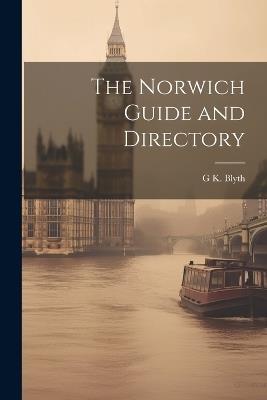 The Norwich Guide and Directory - G K Blyth - cover