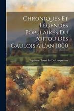 Chroniques Et Légendes Populaires Du Poitou Des Gaulois À L'an 1000