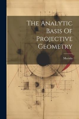 The Analytic Basis Of Projective Geometry - Mariola (Sister ) - cover