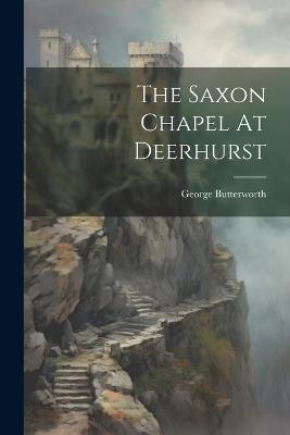 The Saxon Chapel At Deerhurst - George Butterworth - cover