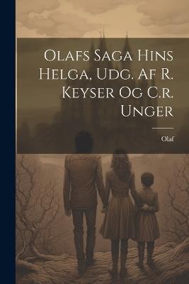 Olafs Saga Hins Helga, Udg. Af R. Keyser Og C.r. Unger - cover