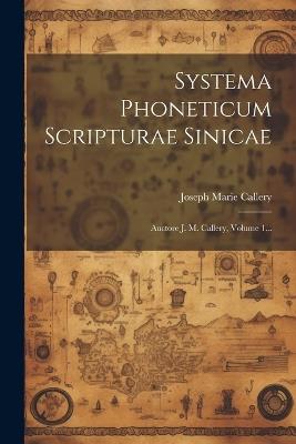 Systema Phoneticum Scripturae Sinicae: Auctore J. M. Callery, Volume 1... - Joseph Marie Callery - cover