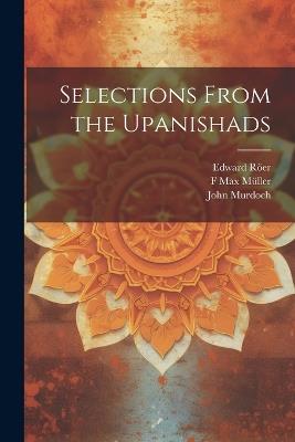 Selections From the Upanishads - Rájendralála Mitra,John Murdoch,Edward Röer - cover