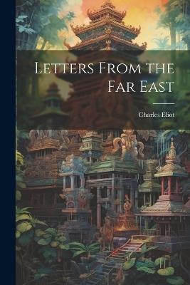 Letters From the Far East - Charles Eliot - cover