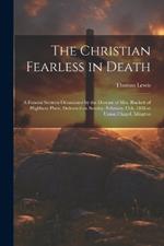 The Christian Fearless in Death: A Funeral Sermon Occasioned by the Decease of Mrs. Blackett of Highbury Place, Delivered on Sunday, February 15th, 1818 at Union Chapel, Islington