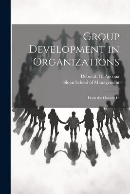 Group Development in Organizations: From the Outside In - Deborah G Ancona - cover