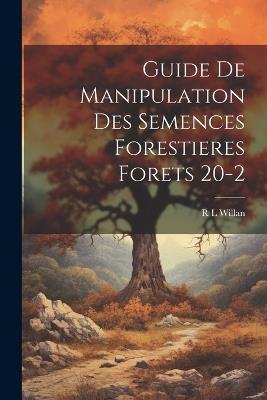 Guide De Manipulation Des Semences Forestieres Forets 20-2 - R L Willan - cover