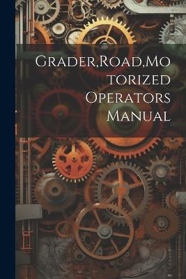 Grader, Road, Motorized Operators Manual - Anonymous - cover