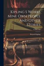 Kipling S Works Mine Own People And Other Stories; Volume VIII