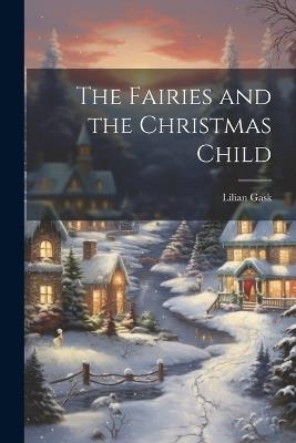 The Fairies and the Christmas Child - Lilian Gask - cover