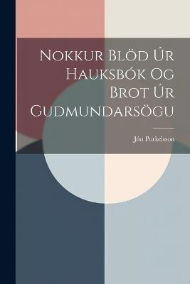 Nokkur Blöd úr Hauksbók og Brot úr Gudmundarsögu - Jón Porkelsson - cover