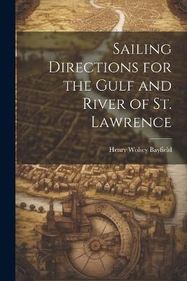 Sailing Directions for the Gulf and River of St. Lawrence - Henry Wolsey Bayfield - cover