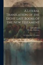 A Literal Translation of the Eight Last Books of the New Testament: On Definite Rules of Translatio