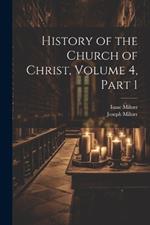 History of the Church of Christ, Volume 4, part 1