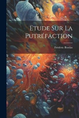 Etude Sur La Putréfaction - Frédéric Bordas - cover