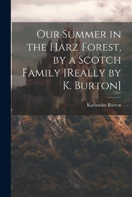 Our Summer in the Harz Forest, by a Scotch Family [Really by K. Burton] - Katharine Burton - cover