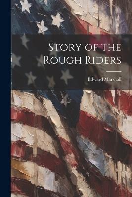 Story of the Rough Riders - Edward Marshall - cover