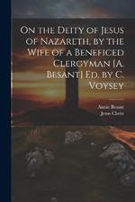 On the Deity of Jesus of Nazareth, by the Wife of a Beneficed Clergyman [A. Besant] Ed. by C. Voysey
