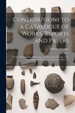 Contributions to a Catalogue of Works, Reports and Papers: On the Anthropology, Ethnology, and Geological History of the Australian and Tasmanian Aborigines, Parts 1-3
