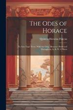 The Odes of Horace: Tr. Into Engl. Verse, With the Orig. Measures Preserved Throughout, by R.W. O'Brien
