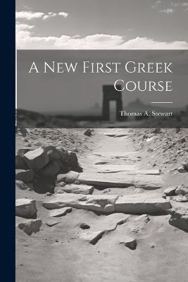 A New First Greek Course - Thomas A Stewart - cover