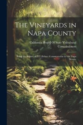 The Vineyards in Napa County: Being the Report of E.C. Priber, Commissioner for the Napa District - cover
