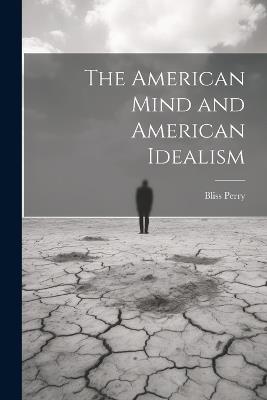 The American Mind and American Idealism - Bliss Perry - cover