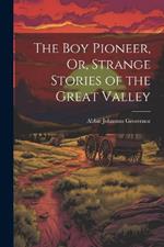 The Boy Pioneer, Or, Strange Stories of the Great Valley