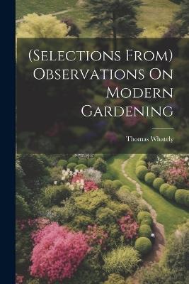 (Selections From) Observations On Modern Gardening - Thomas Whately - cover