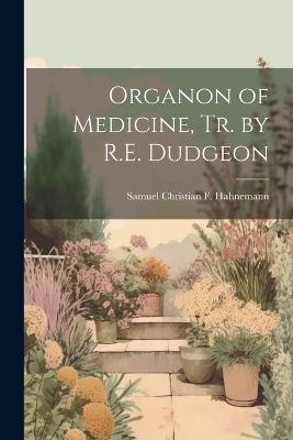 Organon of Medicine, Tr. by R.E. Dudgeon - Samuel Christian F Hahnemann - cover