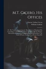 M.T. Cicero, His Offices: Or, His Treatise Concerning the Moral Duties of Mankind; His Cato Major, Concerning the Means of Making Old Age Happy; His Laelius, Concerning Friendship; His Moral Paradoxes; the Vision of Scipio, Concerning a Future State; His