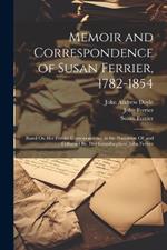 Memoir and Correspondence of Susan Ferrier, 1782-1854: Based On Her Private Correspondence in the Possession Of, and Collected By, Her Grandnephew, John Ferrier