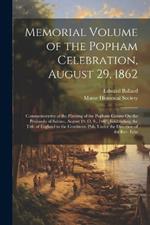 Memorial Volume of the Popham Celebration, August 29, 1862: Commemorative of the Planting of the Popham Colony On the Peninsula of Sabino, August 19, O. S., 1607, Establishing the Title of England to the Continent. Pub. Under the Direction of the Rev. Edw