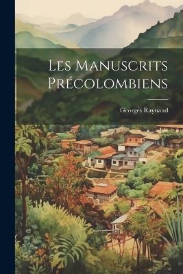 Les Manuscrits Précolombiens - Georges Raynaud - cover