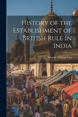 History of the Establishment of British Rule in India - George William Cox - cover