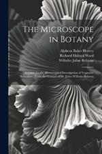 The Microscope in Botany: A Guide for the Microscopical Investigation of Vegatable Substances. From the German of Dr. Julius Wilhelm Behrens