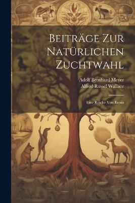 Beiträge Zur Natürlichen Zuchtwahl: Eine Reiche Von Essais - Alfred Russel Wallace,Adolf Bernhard Meyer - cover