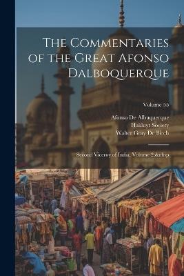 The Commentaries of the Great Afonso Dalboquerque: Second Viceroy of India, Volume 2; Volume 55 - Walter Gray De Birch,Afonso De Albuquerque - cover