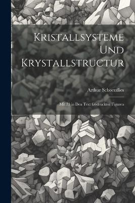 Kristallsysteme Und Krystallstructur: Mit 73 in Den Text Gedruckten Figuren - Arthur Schoenflies - cover