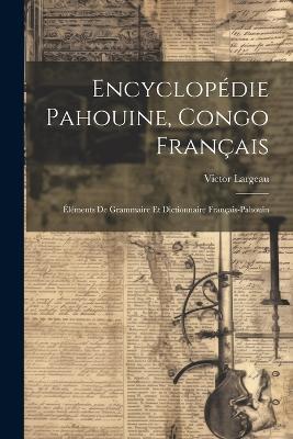 Encyclopédie Pahouine, Congo Français: Éléments De Grammaire Et Dictionnaire Français-Pahouin - Victor Largeau - cover