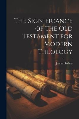 The Significance of the Old Testament for Modern Theology - James Lindsay - cover