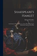 Shakspeare's Hamlet: An Attempt to Find the Key to a Great Moral Problem by Methodical Analysis of the Play