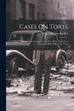 Cases On Torts: Selected and Arranged for the Use of Law Students in Connection With Pollock On Torts
