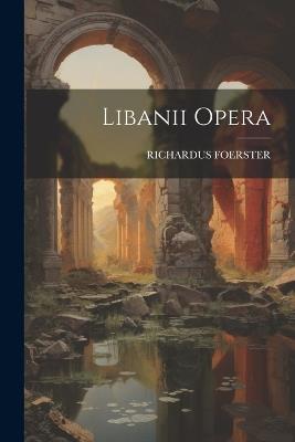Libanii Opera - Richardus Foerster - cover