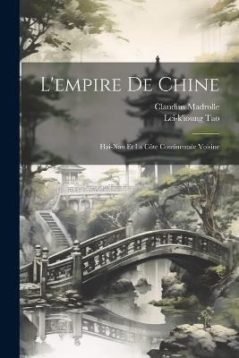 L'empire De Chine: Hai-Nan Et La Côte Continentale Voisine - Claudius Madrolle,Lei-K'Ioung Tao - cover