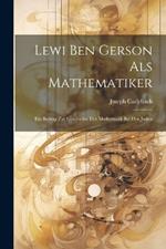 Lewi Ben Gerson Als Mathematiker: Ein Beitrag Zur Geschichte Der Mathematik Bei Den Juden
