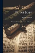 Franz Bopp: Sein Leben Und Seine Wissenschaft, Volumes 1-2